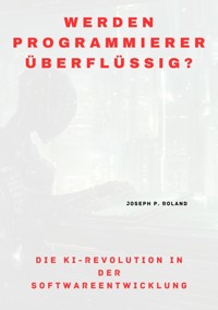 Werden Programmierer überflüssig? - Joseph P. Roland - E-Book