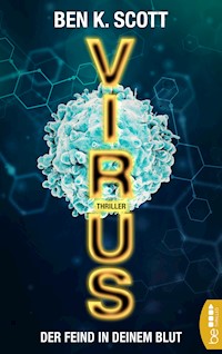 Virus - Der Feind in deinem Blut - Ben K. Scott - E-Book