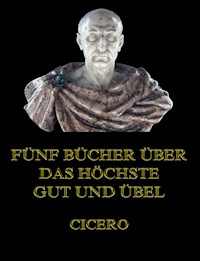 Fünf Bücher über das höchste Gut und Übel - Cicero - E-Book