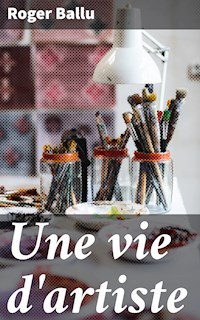 Une vie d'artiste - Roger Ballu - E-Book