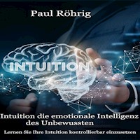 Intuition die emotionale Intelligenz des Unbewussten - Paul Röhrig - E-Book
