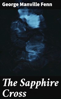 The Sapphire Cross - George Manville Fenn - E-Book