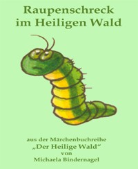 Raupenschreck im Heiligen Wald - Michaela Bindernagel - E-Book