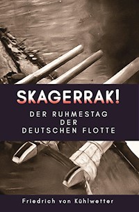 Skagerrak! - Friedrich von Kühlwetter - E-Book