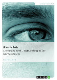 Dominanz und Unterwerfung in der Körpersprache - Graciette Justo - E-Book