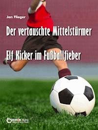 Der vertauschte Mittelstürmer - Jan Flieger - E-Book