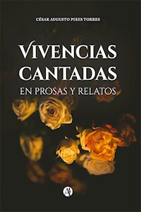 Vivencias cantadas en prosas y relatos - César Augusto Pires Torres - E-Book