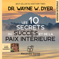 Les 10 secrets du succès et de la paix intérieure - Dr. Wayne W. Dyer - Hörbuch