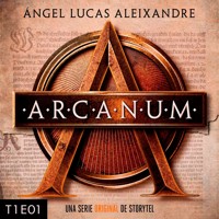Arcanum - T1E01 - Ángel Lucas Aleixandre - Hörbuch