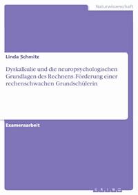 Dyskalkulie und die neuropsychologischen Grundlagen des Rechnens. Förderung einer rechenschwachen Grundschülerin - Linda Schmitz - E-Book