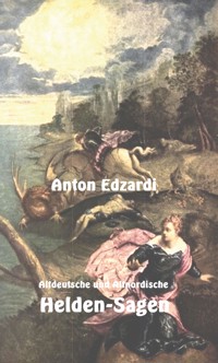 Altdeutsche und Altnordische Heldensagen - Erik Schreiber - E-Book
