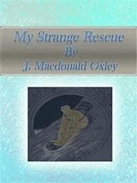 My Strange Rescue - J. Macdonald Oxley - E-Book