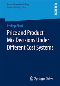 Price and Product-Mix Decisions Under Different Cost Systems - Philipp Plank - E-Book