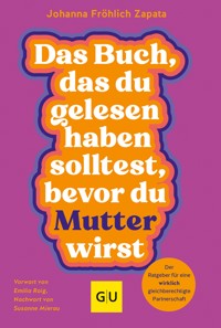Das Buch, das du gelesen haben solltest, bevor du Mutter wirst - Johanna Fröhlich Zapata - E-Book