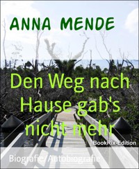 Den Weg nach Hause gab's nicht mehr - Anna Mende - E-Book
