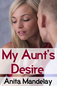 My Aunt's Desire: Taboo Erotica - Anita Mandelay - E-Book