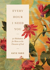Every Hour I Need You - Katie Faris - E-Book