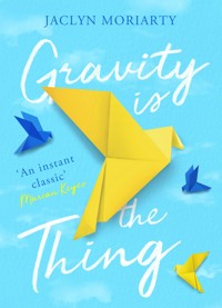 Gravity Is the Thing - Jaclyn Moriarty - E-Book