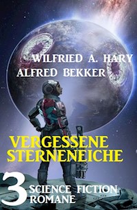 Vergessene Sternenreiche: 3 Science Fiction Romane - Alfred Bekker - E-Book