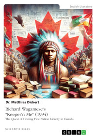 Richard Wagamese's "Keeper'n Me" (1994). The Quest of Healing First Nation Identity in Canada - Matthias Dickert - E-Book