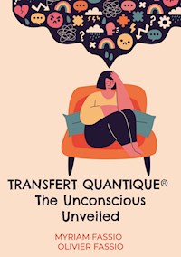 Transfert quantique® The Unconscious Unveiled - Myriam Fassio - E-Book
