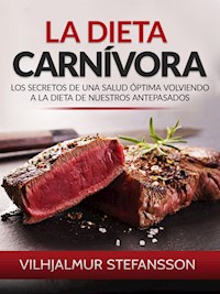 La dieta carnívora (Traducido) - Vilhjalmur Stefansson - E-Book