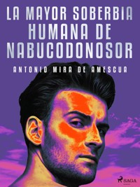 La mayor soberbia humana de Nabucodonosor - Antonio Mira de Amescua - E-Book