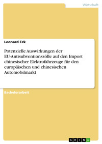 Potenzielle Auswirkungen der EU-Antisubventionszölle auf den Import chinesischer Elektrofahrzeuge für den europäischen und chinesischen Automobilmarkt - Leonard Eck - E-Book