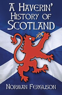 A Haverin' History of Scotland - Norman Ferguson - E-Book
