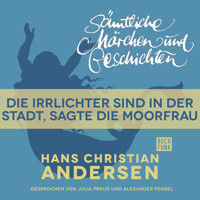 H. C. Andersen: Sämtliche Märchen und Geschichten, Die Irrlichter sind in der Stadt, sagte die Moorfrau - Hans Christian Andersen - Hörbuch