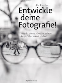 Entwickle deine Fotografie! - Pia Parolin - E-Book