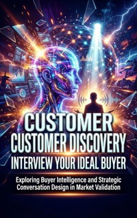Customer Discovery: Interview Your Ideal Buyer - Sofia Lane - E-Book