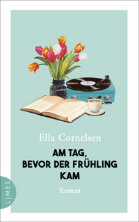 Am Tag, bevor der Frühling kam - Ella Cornelsen - E-Book
