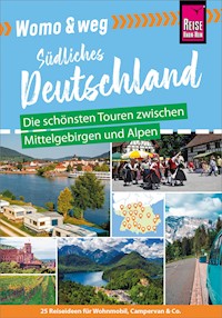 Reise Know-How Womo & weg: Südliches Deutschland – Die schönsten Touren zwischen Mittelgebirgen und Alpen - Gaby Gölz - E-Book