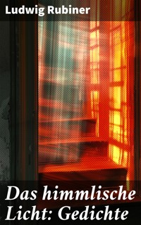 Das himmlische Licht: Gedichte - Ludwig Rubiner - E-Book