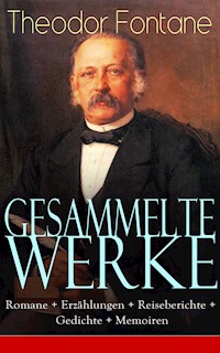 Gesammelte Werke: Romane + Erzählungen + Reiseberichte + Gedichte + Memoiren - Theodor Fontane - E-Book