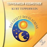 Tepperwein Kosmothek: Das Gesetz des Glaubens (Day & Night) -  - Hörbuch