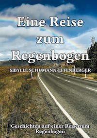 Eine Reise zum Regenbogen - Sybille Schumann-Effenberger - E-Book