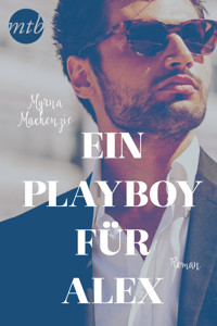 Ein Playboy für Alex - Myrna Mackenzie - E-Book