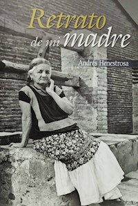 Retrato de mi madre - Andrés Henestrosa - E-Book