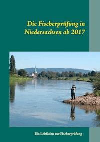 Die Fischerprüfung in Niedersachsen ab 2017 - Manfred Günther - E-Book