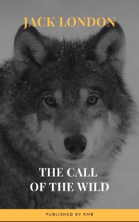 The Call of the Wild: The Original Classic Novel - Jack London - E-Book