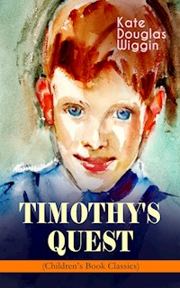 TIMOTHY'S QUEST (Children's Book Classic) - Kate Douglas Wiggin - E-Book