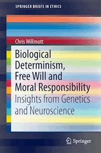 Biological Determinism, Free Will and Moral Responsibility - Chris Willmott - E-Book