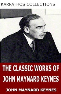 The Classic Works of John Maynard Keynes - John Maynard Keynes - E-Book
