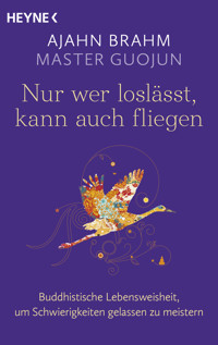 Nur wer loslässt, kann auch fliegen - Ajahn Brahm - E-Book