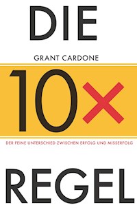 Die 10X-Regel - Grant Cardone - E-Book
