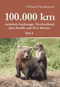 100.000 km zwischen Anchorage, Neufundland, dem Pazifik und New Mexico - Teil 4 - Erhard  Heckmann - E-Book