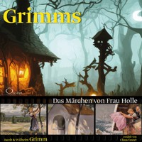 Das Märchen von Frau Holle - Grimm Jacob - Hörbuch