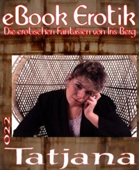 eBook Erotik 022: Tatjana - Iris Berg - E-Book